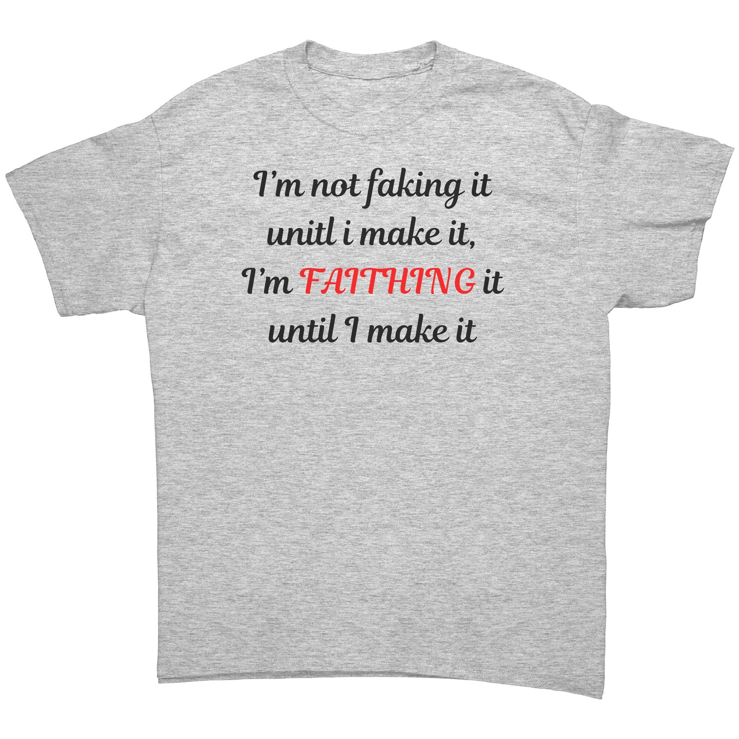 I'm not faking it Tee black lettering
