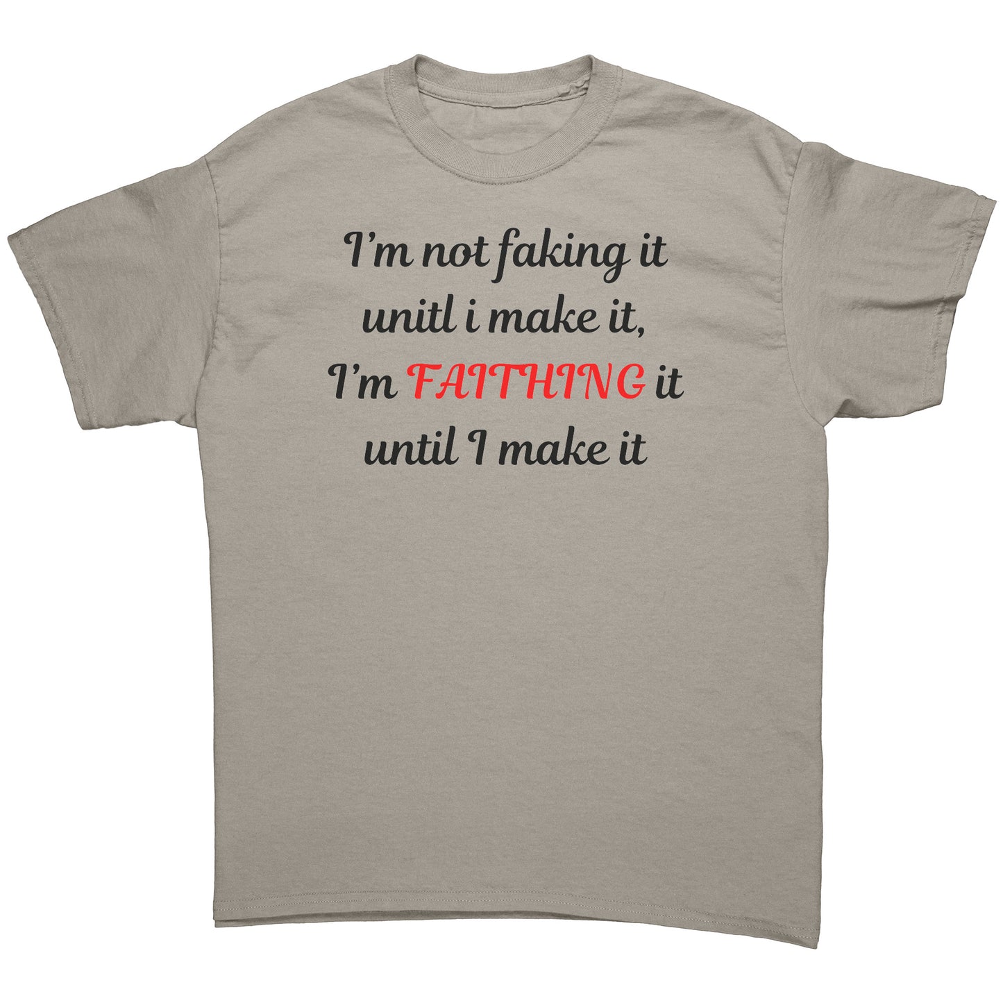 I'm not faking it Tee black lettering