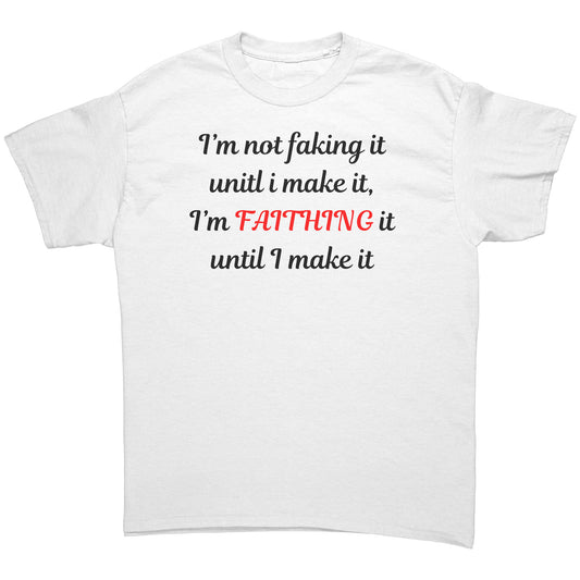 I'm not faking it Tee black lettering