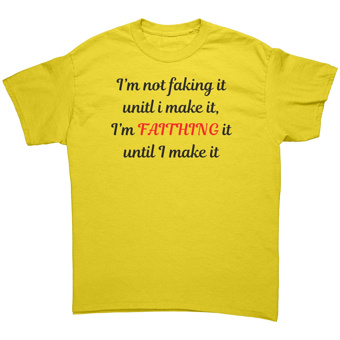 I'm not faking it Tee black lettering