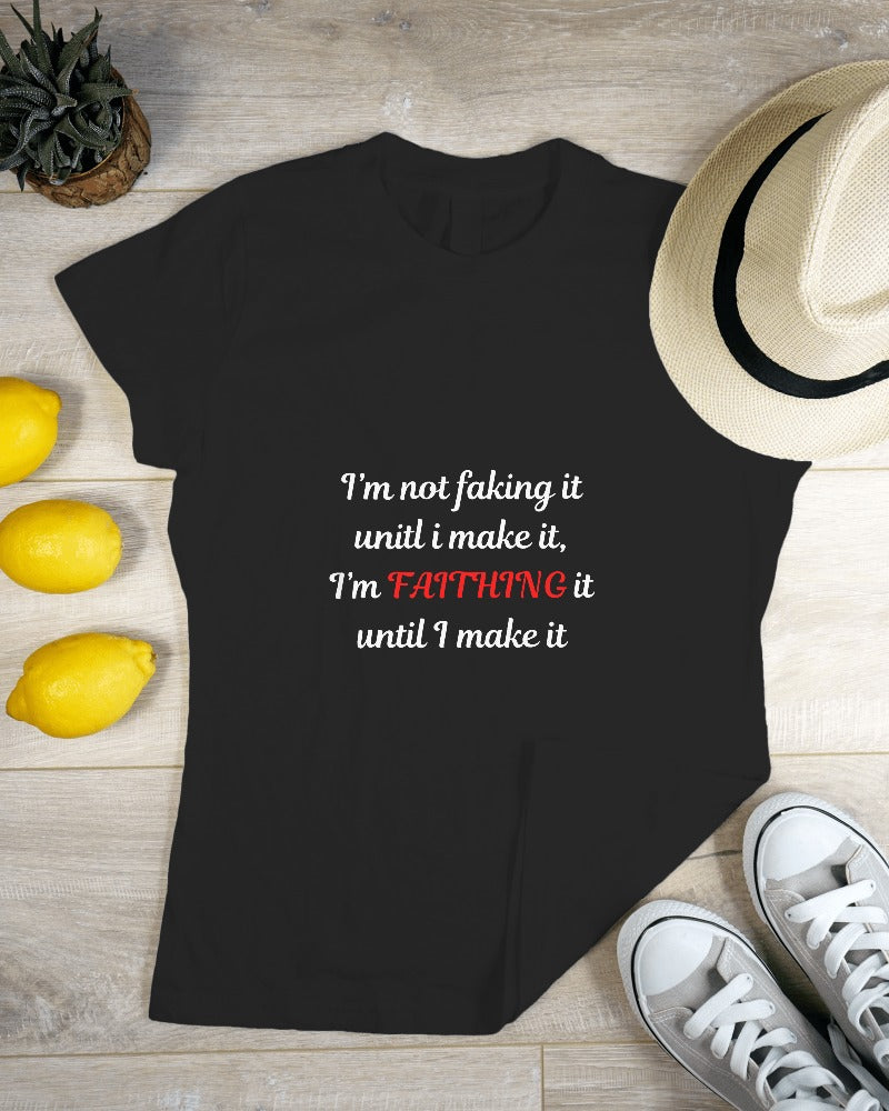 I'm not faking it Tee White lettering