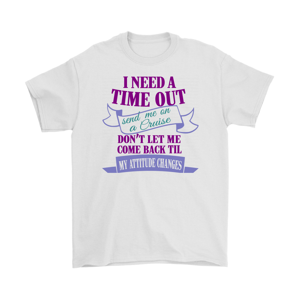 I Need A Time Out Send Me On A Cruise Men's Tee