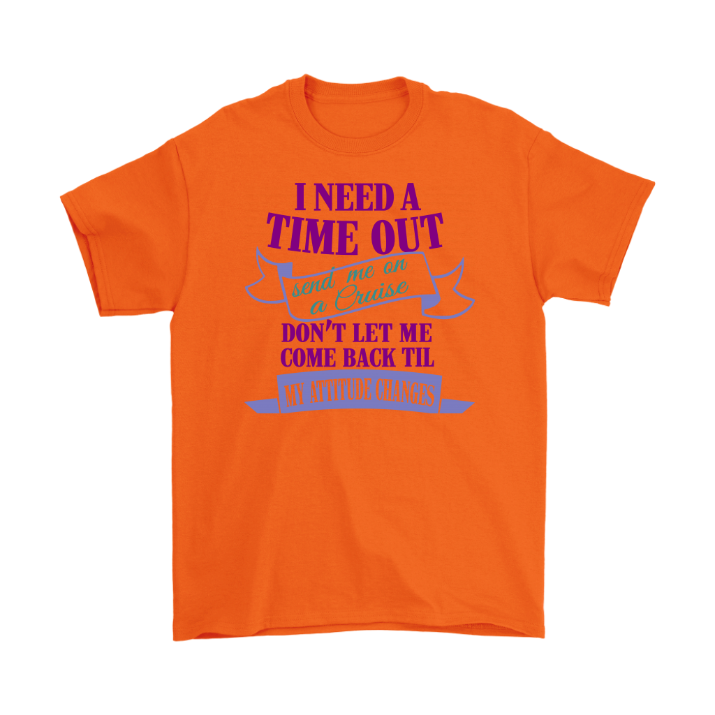 I Need A Time Out Send Me On A Cruise Men's Tee