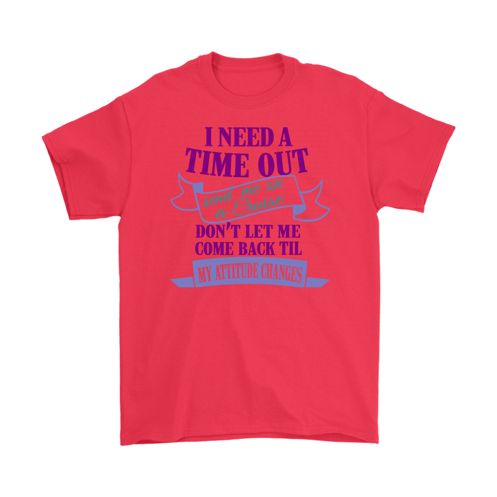 I Need A Time Out Send Me On A Cruise Men's Tee