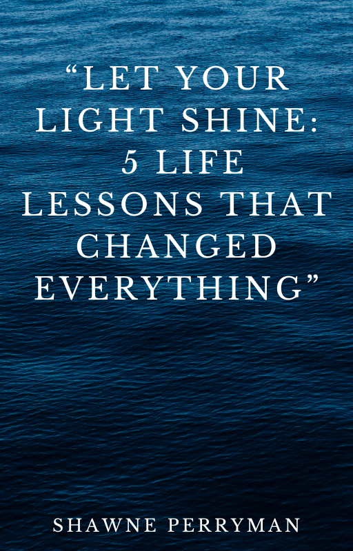 Let your light shine: 5 Life lessons that changed everything E-book