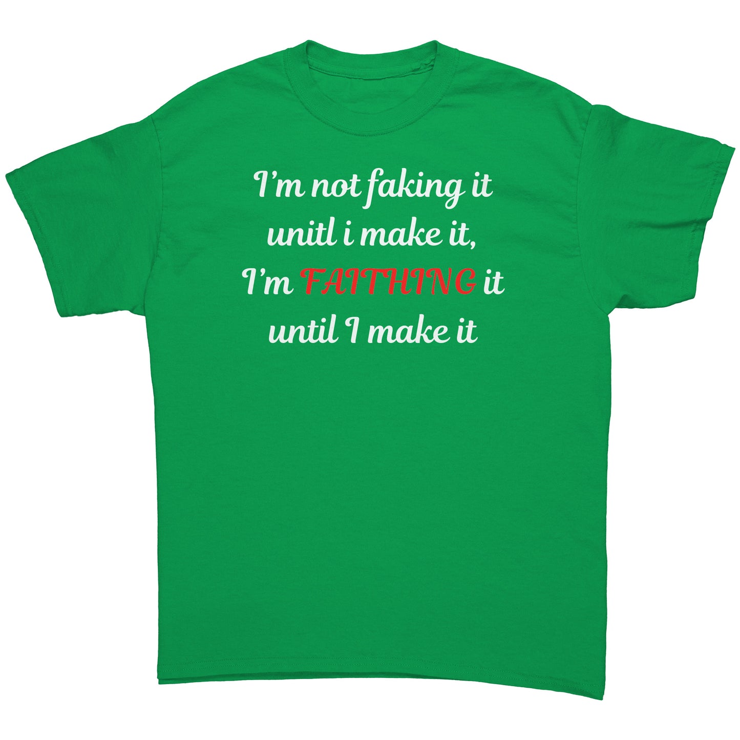 I'm not faking it Tee White lettering