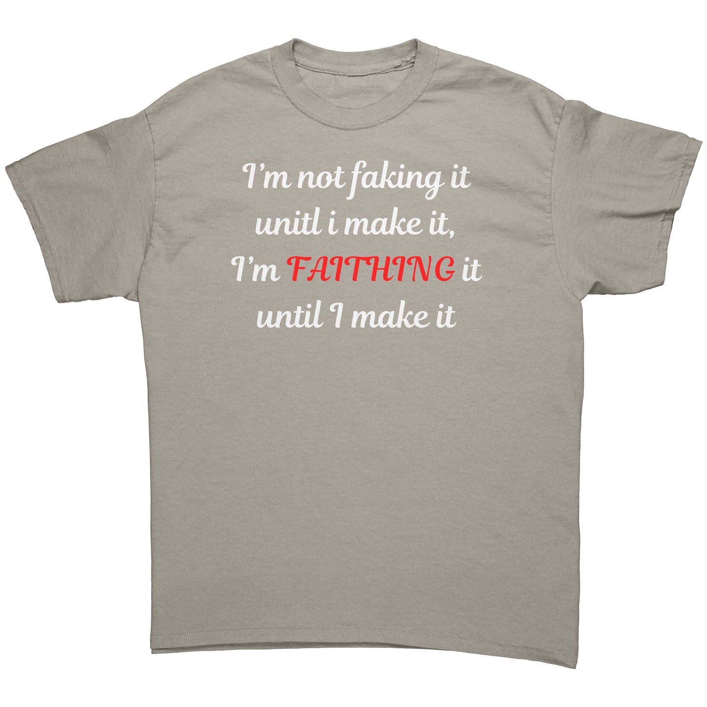 I'm not faking it Tee White lettering