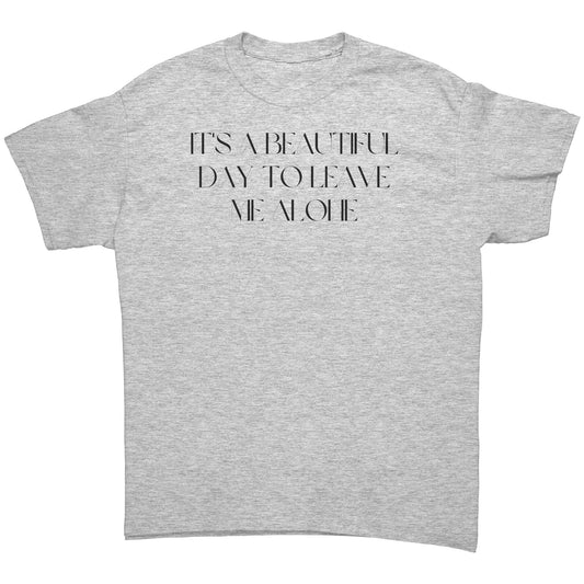 It's a beautiful day to leave me alone men's tee bl