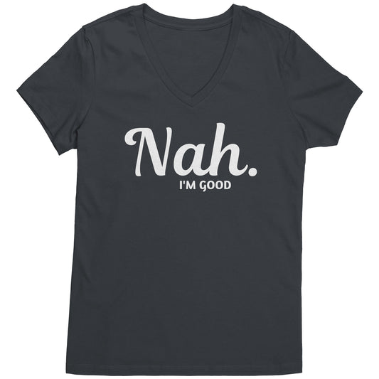 Nah I'm Good Women's V-Neck Tee wl