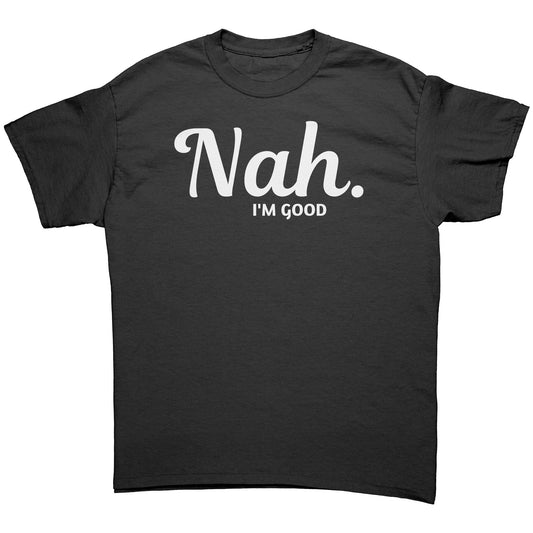 Nah. I'm good Unisex Tee Wl