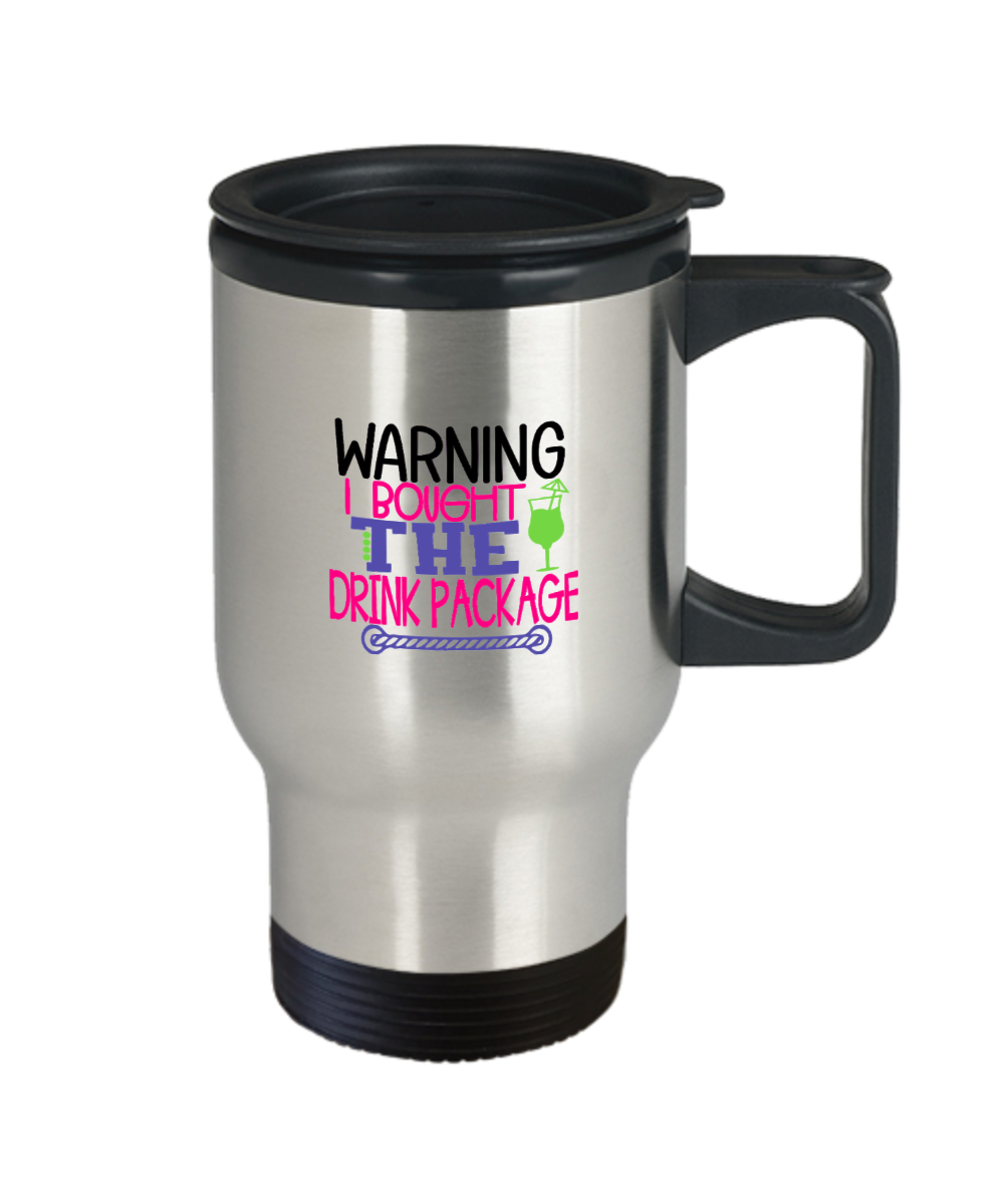 Warning I Brought the Drink Package Travel Mug