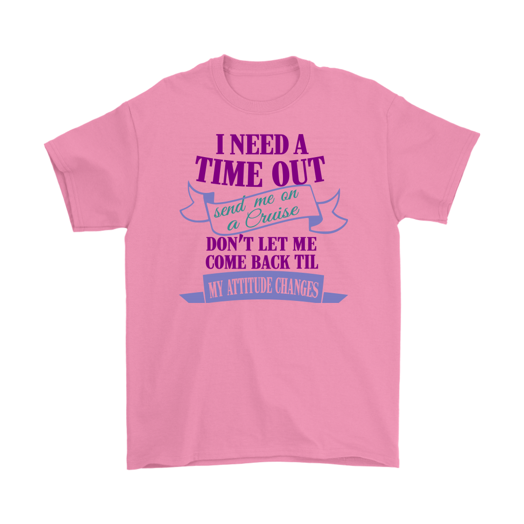 I Need A Time Out Send Me On A Cruise Men's Tee